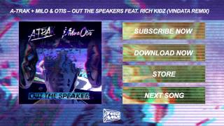 A-Trak + Milo & Otis - Out The Speakers feat. Rich Kidz (Vindata Remix)