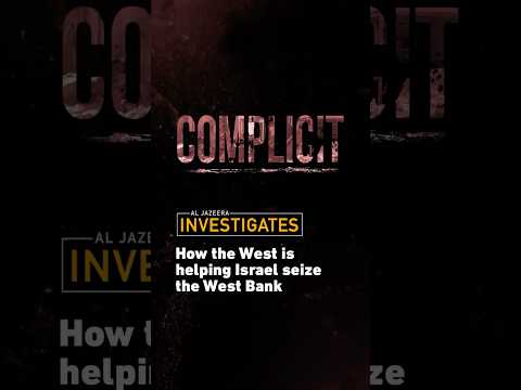 Complicit: How the West is Helping Israel Seize the West Bank