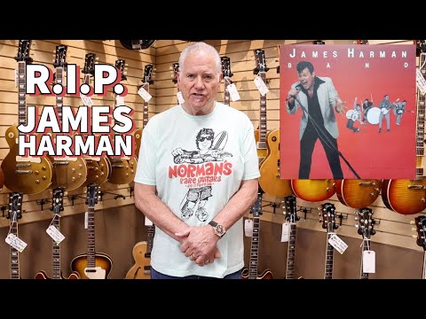 RIP James Harman from Norm at Norman's Rare Guitars