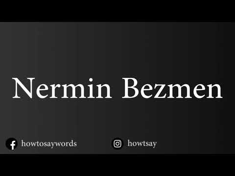 How To Pronounce Nermin Bezmen