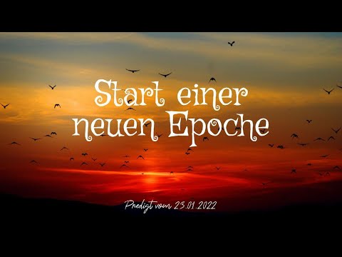 FeG FFB - Predigt - 23.01.2022 - Start einer neuen Epoche