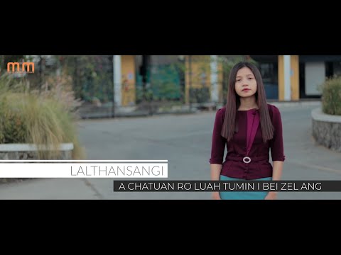 LALTHANSANGI - A CHATUAN ROLUAH TUMIN I BEI ZEL ANG