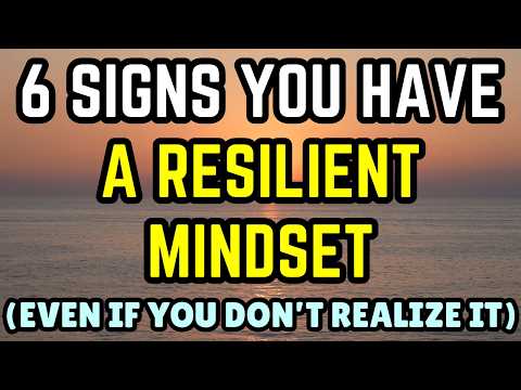 6 Signs You Have a Resilient Mindset (Even If You Don’t Realize It)