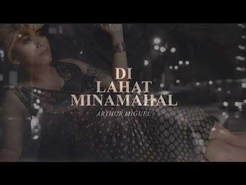 di lahat minamahal by arthur miguel