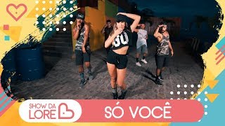 Só Você - Dennis &amp; MC G15- Lore Improta | Coreografia