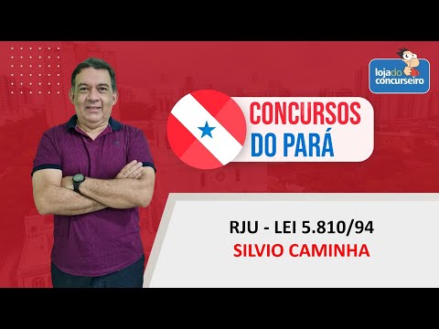 Concursos do Pará - RJU - Lei 5.810/94 - Silvio Caminha