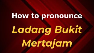 How to pronounce Ladang Bukit Mertajam