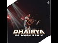Dhairya - Sajjan Raj Vaidya | De Mash Remix