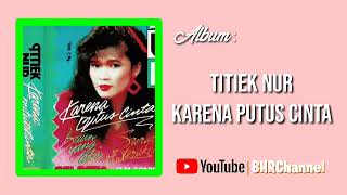 Download lagu Titiek Nur - Karena Putus Cinta (Mini Album) mp3