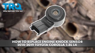How to Replace Engine Knock Sensor 2014-2019 Toyota Corolla 1.8L L4