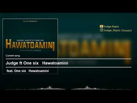 Judge raptz ft one six - Hawatoamini (official audio)