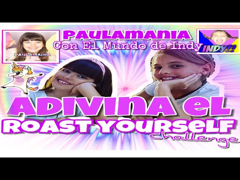 ADIVINA EL ROAST YOURSELF  CHALLENGE - Con El Mundo De Indy -PaulaMania