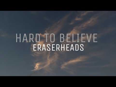 HARD TO BELIEVE - ERASERHEADS with lyrics