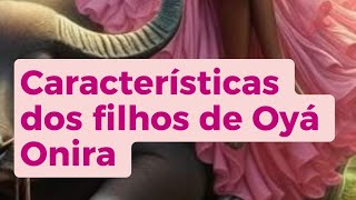 Características dos filhos de Iansã Onira/Oya Onira/Onira🦋