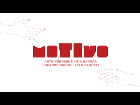 Motivo - Arte Kerosene, Bia Barbar e Eduardo Badra (Ft. Lelo Zanetti)