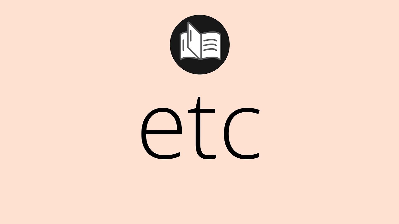 Que significa ETC • etc SIGNIFICADO • etc DEFINICIÓN • Que es ETC • Significado de ETC