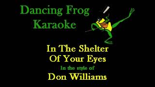 Don Williams - Shelter Of Your Eyes (Karaoke) - Dancing Frog Karaoke