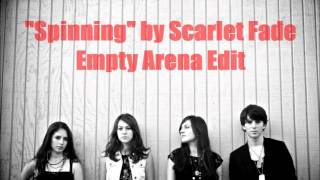 "Spinning" by Scarlet Fade (Empty Arena)