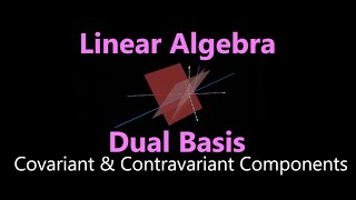 Dual Basis - Covariant & Contravariant Components