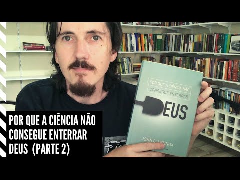 Por que a cincia no consegue enterrar Deus - John Lennox (parte 2)