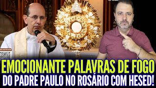 EMOCIONANTE PALAVRAS DE FOGO DO PADRE PAULO RICARDO NO ROSÁRIO COM INSTITUTO HESED!