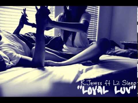 K.Jewss ft Lil Sleep *Loyal Luv*