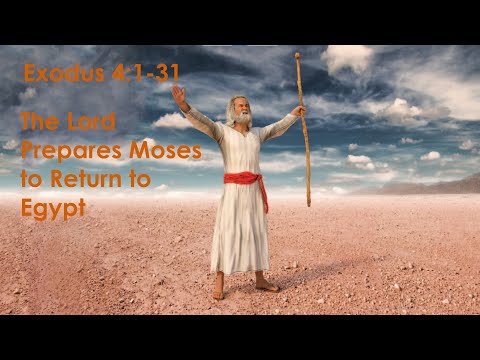 The Lord Prepares Moses to Return to Egypt - Exodus 4:1-31