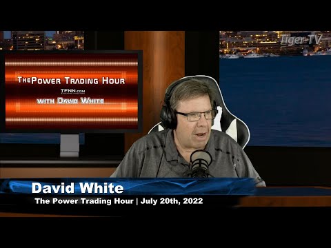 July 20th Power Trading Hour with David White on TFNN - 2022