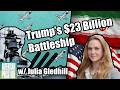 The $23 Billion Trump-Class Battleship w/ Julia Gledhill