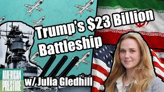 The $23 Billion Trump-Class Battleship w/ Julia Gledhill
