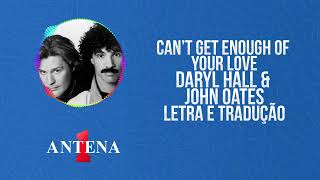 Antena 1 - Daryl Hall &amp; John Oates - Can&#39;t Get Enough Of Your Love - Letra e Tradução