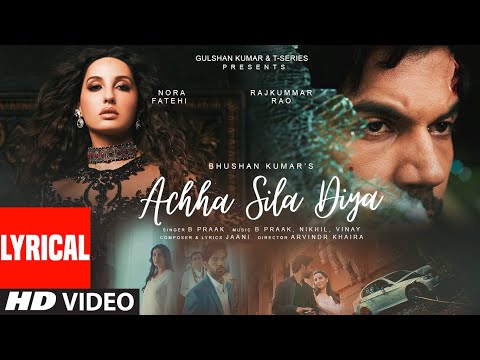 Achha Sila Diya (Lyrical) Jaani & B Praak Feat. Nora F & Rajkummar R | Nikhil-Vinay Yogesh|Bhushan K