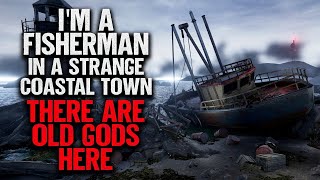 "I'm a Fisherman In A Strange Coastal Town. There Are Old Gods Here" | Creepypasta