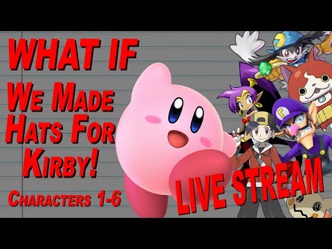 LIVE STREAM: What If We Made Hats for Kirby! (Characters 1 - 6)