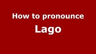 How to pronounce Lago