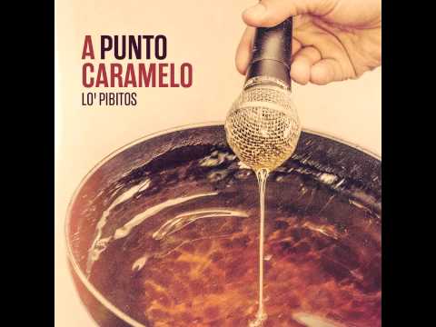 Lo' Pibitos - A Punto Caramelo (2015) - Full Album