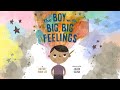 The Boy With Big Big Feelings A Kids Read Aloud About Coping With Emotions And Not Feeling Alone