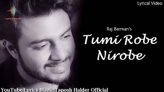 Raj Barman : Tumi Robe Nirobe Lyrics - Rabindra Sa