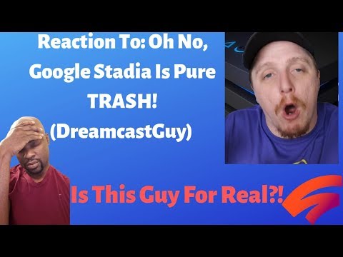 Reaction To: Oh No, Google Stadia Is Pure TRASH!(DreamcastGuy)