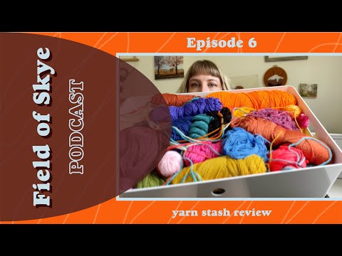 Field of Skye Podcast | Episode 6 | Project Updates + Yarn Stash Review!