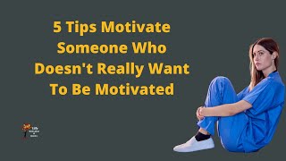 5 Tips Motivate Someone Who Doesn