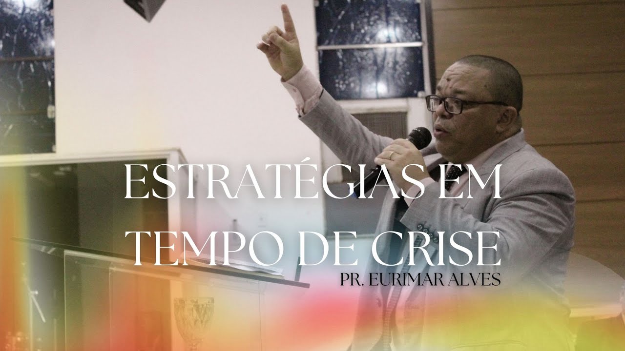 ESTRATÉGIAS EM TEMPO DE CRISE - PR. EURIMAR | CULTO COM A FAMILIA