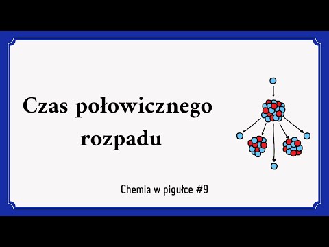 Czas połowicznego rozpadu - Chemia w pigułce #9