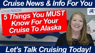 CRUISE NEWS! What you REALLY MUST KNOW for your ALASKA CRUISE!!