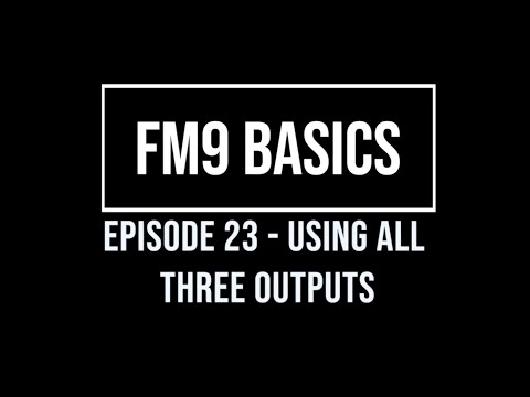 FM9 Basics Episode 23 - Using All Three Outputs