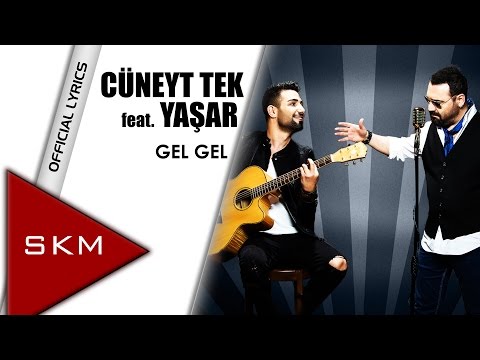 Cüneyt Tek feat.Yaşar - Gel Gel (Official Lyrics Video)