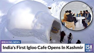 India's First Igloo Cafe Opens In Kashmir