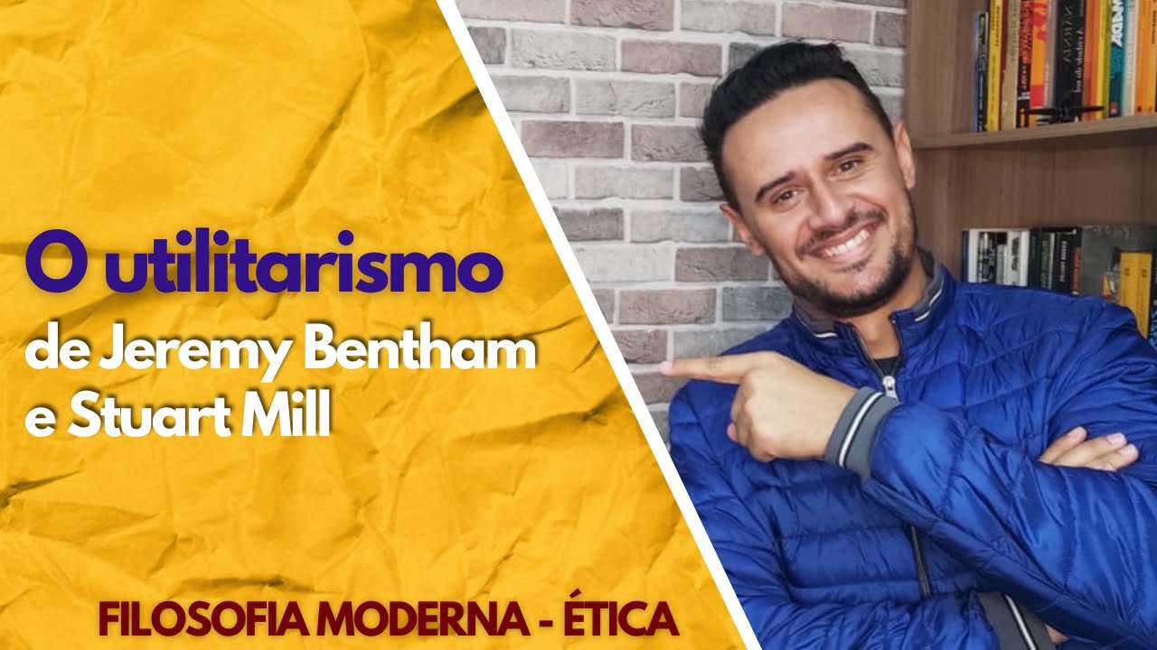 #26 - O UTILITARISMO DE JEREMY BENTHAM E STUART MILL