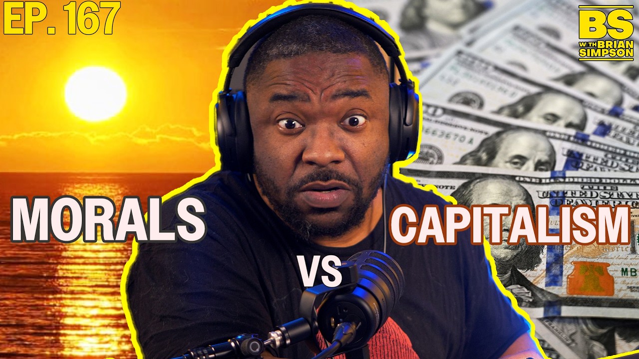 Ep. 167: Morals vs Capitalism | BS with Brian Simpson