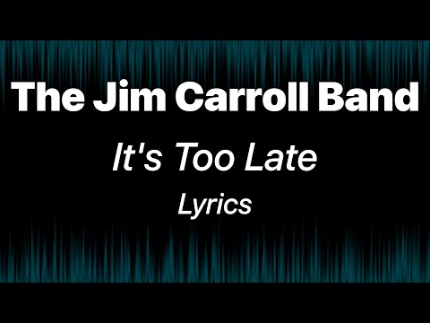 The Jim Carroll Band - It's Too Late (Lyrics)